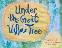Ep 11 Under the Great Willow Tree