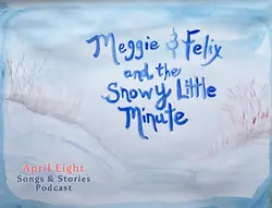 Ep 18 Meggie & Felix and the Snowy Little Minute