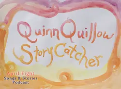 Ep. 24 Story 1 Quinn Quillow, Story Catcher