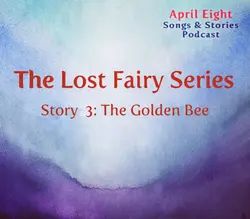 Ep 48, "The Lost Fairy Series, Story 3: The Golden Bee"