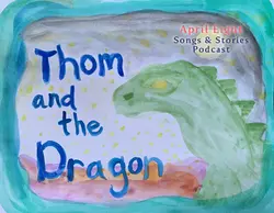 Ep 7 Story 4 - The Butterfly Adventurer - Thom and the Dragon