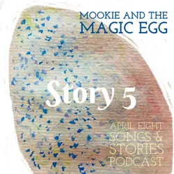 Mookie and the Magic Egg, Story 5