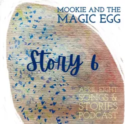 STORY: Mookie and the Magic Egg, Story 6
