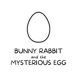 Bunny Rabbit and the Mysterious Egg: A Spring Story for Kids