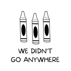We Didn't Go Anywhere: A Back-to-School Story for Kids