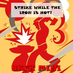 Playful Proverbs: Strike while the iron is hot! - Seize the day