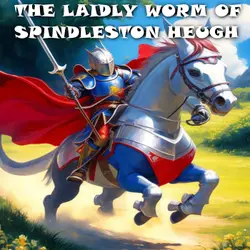 The Laidly Worm of Spindleston Heugh - English Folk Tale of bravery and kindness