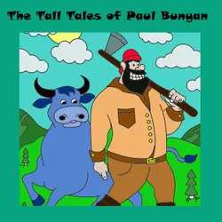 The Tall Tales of Paul Bunyan - American Folk Tale