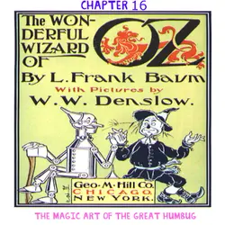 The Wizard of Oz - Chapter 16: The Magic Art of the Great Humbug by L.Frank Baum