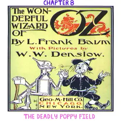 The Wizard of Oz - Chapter 8: The Deadly Poppy Field by L.Frank Baum