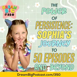 DB 350: The Power of Persistence: Sophia's Journey to 50 Episodes and Beyond