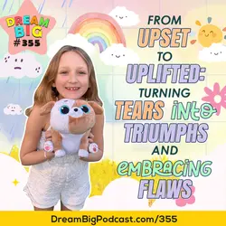 DB 355: From Upset to Uplifted: Turning Tears into Triumphs and Embracing Flaws