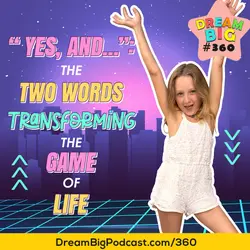 DB 360: "Yes, And...": The Two Words Transforming the Game of Life