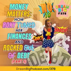 DB 378: Money Matters: How Roxy Tuned Her Finances and Rocked Out of Debt - Part 5