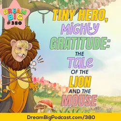 DB #380: Tiny Hero, Mighty Gratitude: The Tale of the Lion and the Mouse
