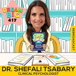 DB 417: Dr. Shefali Tsabary On How To Be Superpowered!