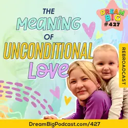 DB 427: The Meaning Of UNCONDITIONAL Love