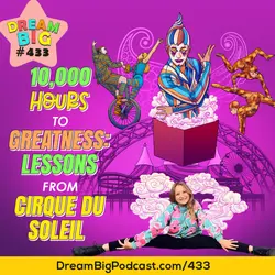 DB 433: 10,000 Hours to Greatness: Lessons from Cirque du Soleil