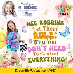 DB 447: Mel Robbins' 'Let Them' Rule: Why You Don't Need to Control Everything.