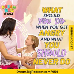 DB 454: What Should You Do When You Get Angry (And What You Should Never Do!)