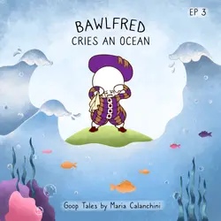 GT003 - Bawlfred Cries an Ocean