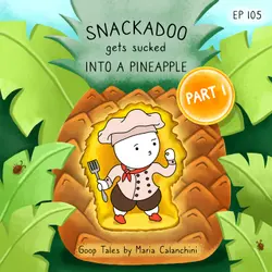GT105 - Snackadoo Gets Sucked into a Pineapple