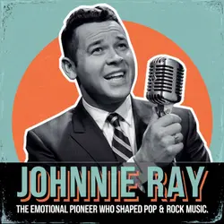 Johnnie Ray: How a 'Crying Crooner' Changed Pop & Rock Forever
