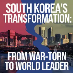 South Korea: From War-Torn to World Leader