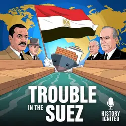 Trouble in the Suez: The 1956 Crisis and the End of Empire