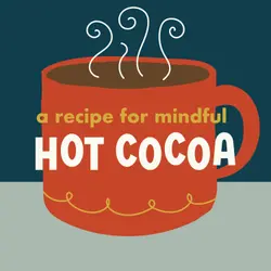 A Recipe for Mindful Hot Cocoa