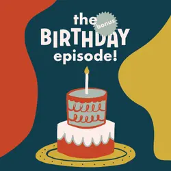 Bonus: The Birthday Episode!