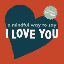 Encore: A Mindful Way to Say I Love You
