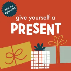 Encore: Give Yourself a Present