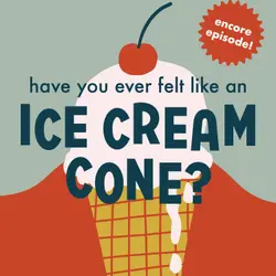 Encore: Have You Ever Felt Like an Ice Cream Cone?
