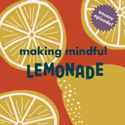 Encore: Making Mindful Lemonade