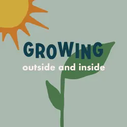 Growing Outside & Inside
