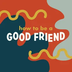 How to Be a Good Friend