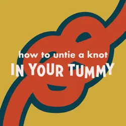 How to Untie a Knot in Your Tummy