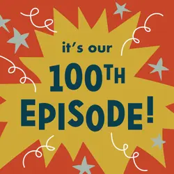 It's Our 100th Episode! 🎉
