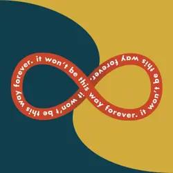 It Won't Be This Way Forever