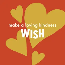 Make a Loving Kindness Wish