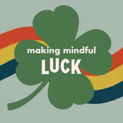 Making Mindful Luck