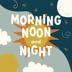 Morning Noon and Night