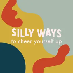 Silly Ways to Cheer Yourself Up