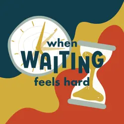 When Waiting Feels Hard
