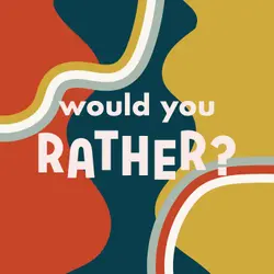 Would You Rather?