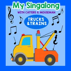 Trucks & Trains for Kids | My Singalong with Catters & Mouseman