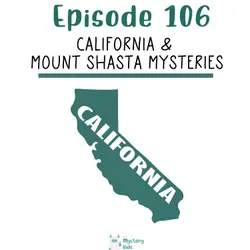 106: California & Mount Shasta Mysteries