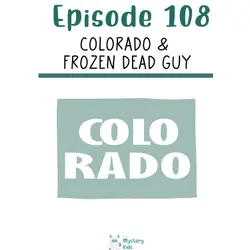 108: Colorado & The Frozen Dead Guy