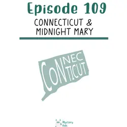 109: Connecticut & Midnight Mary